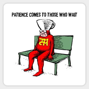 Patience Comes to Those Who Wait Sticker